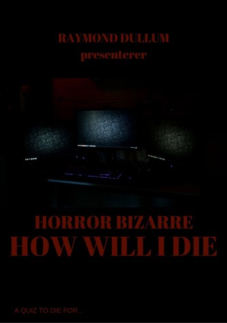 Horror Bizarre: How Will I Die
