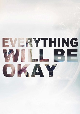 Everything Will Be Okay