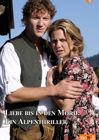 Liebe bis in den Mord: Ein Alpenthriller