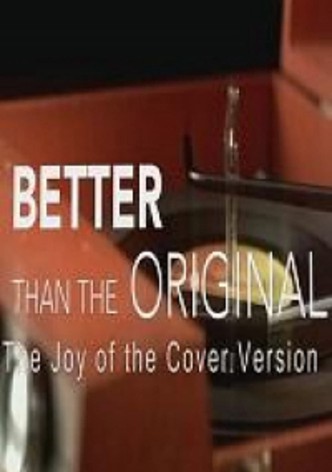 Better Than the Original: The Joy of the Cover Version
