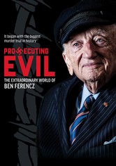 Prosecuting Evil: The Extraordinary World of Ben Ferencz