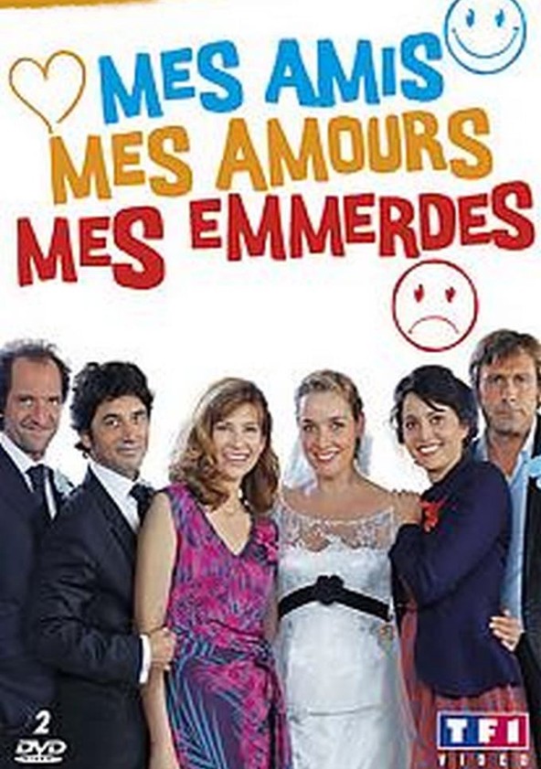 Saison 1 Mes Amis Mes Amours Mes Emmerdes Streaming Ou Regarder Les Episodes