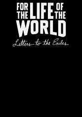 For the Life of the World: Letters to the Exiles - For the Life of the World
