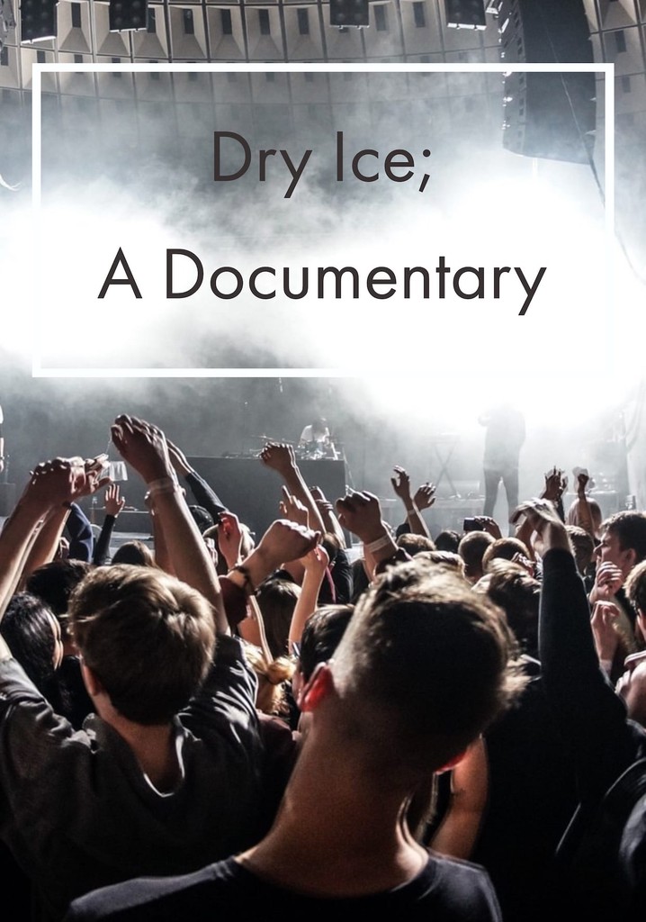Dry Ice; A Documentary