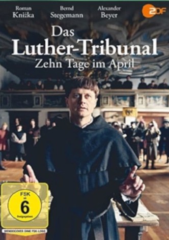 Das Luther-Tribunal - Zehn Tage im April