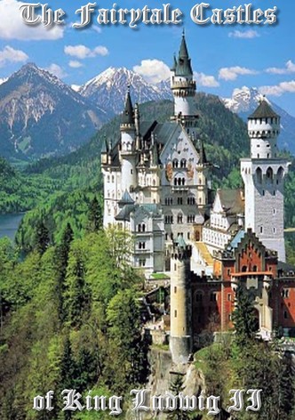 The Fairytale Castles of King Ludwig II
