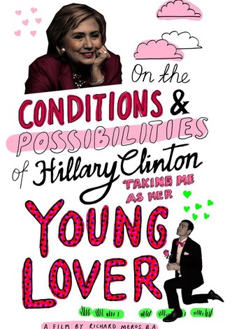 On the Conditions and Possibilities of Hillary Clinton Taking Me as Her Young Lover