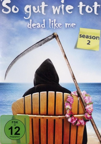 Dead like me – so gut wie tot
