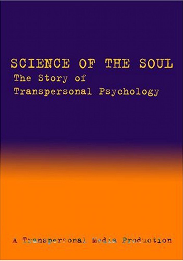 Science of the Soul: The Story of Transpersonal Psychology