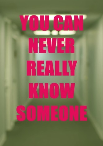 You Can Never Really Know Someone