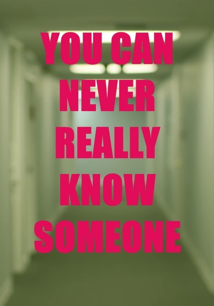 You Can Never Really Know Someone