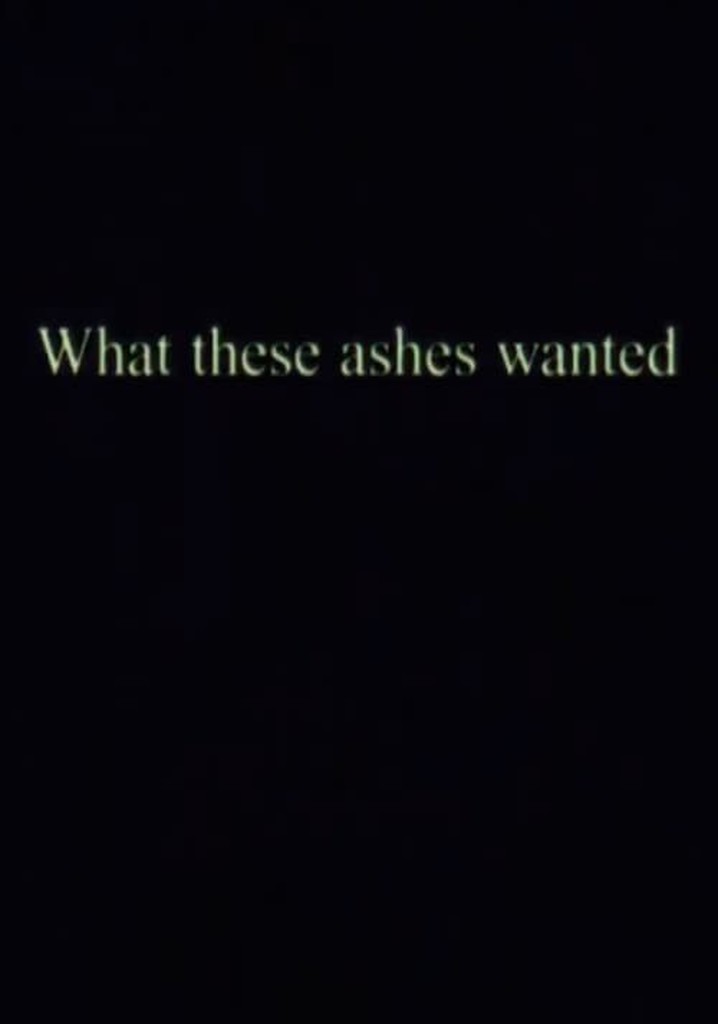 What these ashes wanted