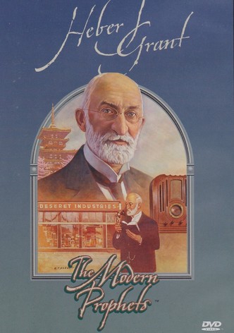 Heber J. Grant: The Modern Prophets