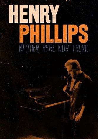 Henry Phillips: Neither Here Nor There