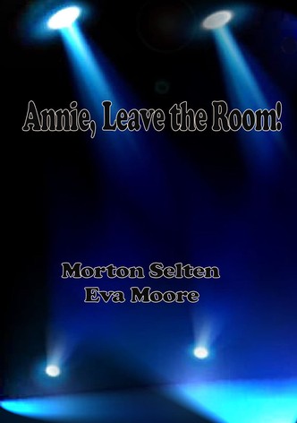 Annie, Leave the Room!
