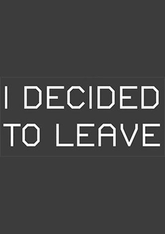 I Decided to Leave