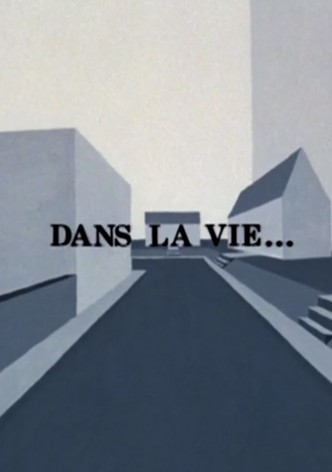 Dans la Vie...