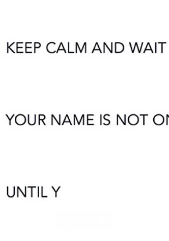 Keep Calm and Wait