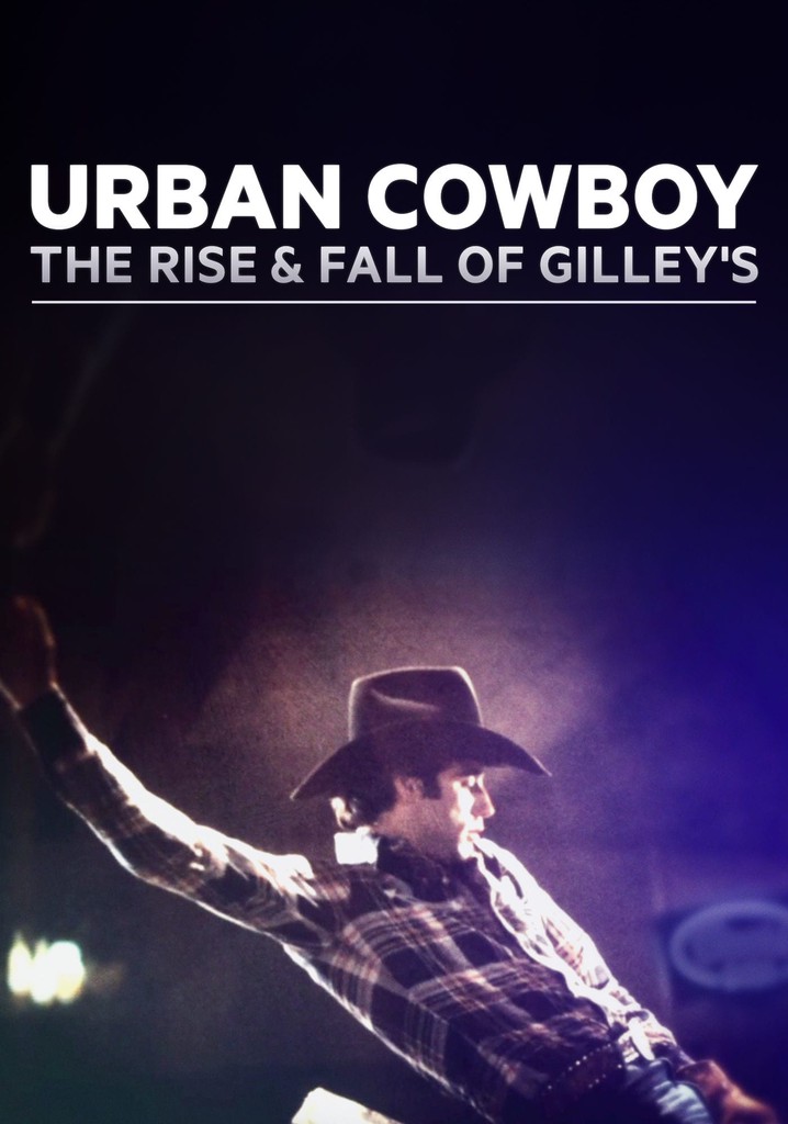 Urban Cowboy: The Rise and Fall of Gilley's