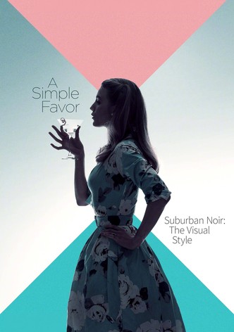 Suburban Noir: The Visual Style of 'A Simple Favor'