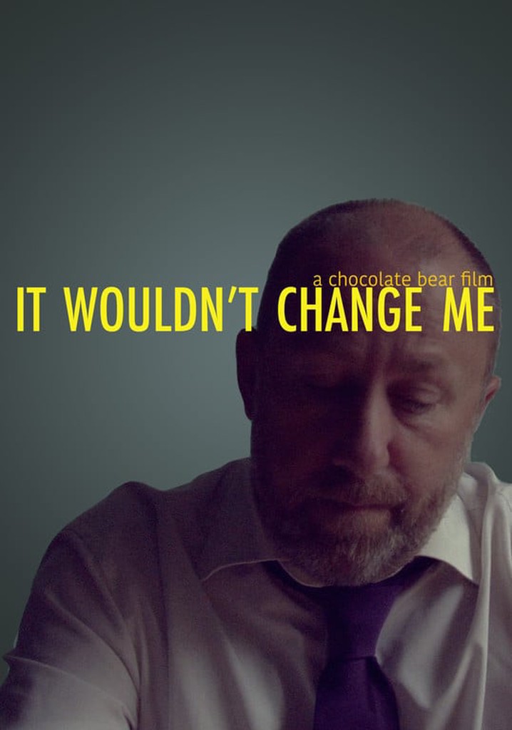 It Wouldn't Change Me