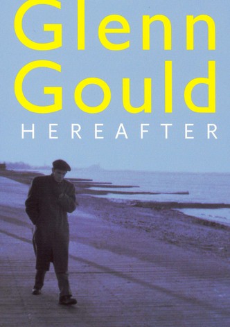 Glenn Gould: Hereafter