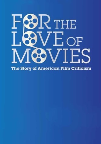 For the Love of Movies: The Story of American Film Criticism