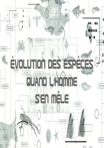 Evolution des especes, quand l'homme s'en mêle