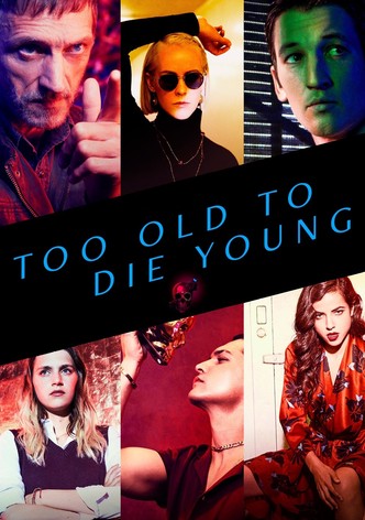 Too Old to Die Young