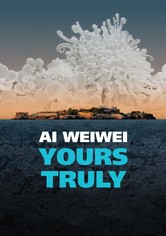 Ai Weiwei: Yours Truly