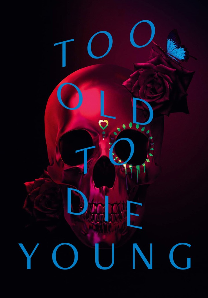 Too Old To Die Young