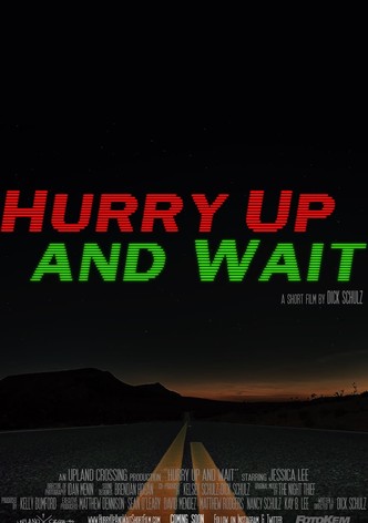 Hurry Up and Wait