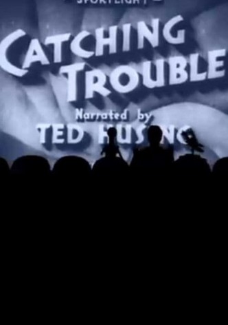Catching Trouble