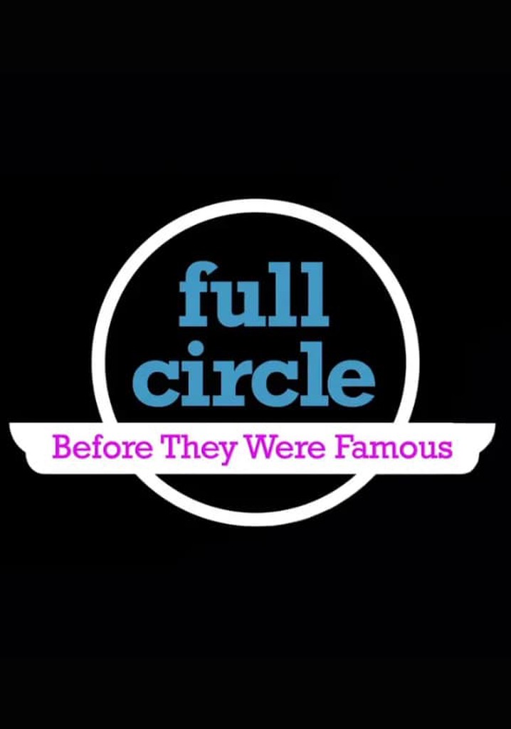 Full Circle: Before They Were Famous
