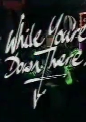 While You're Down There