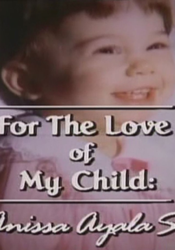 For The Love of My Child: The Anissa Ayala Story