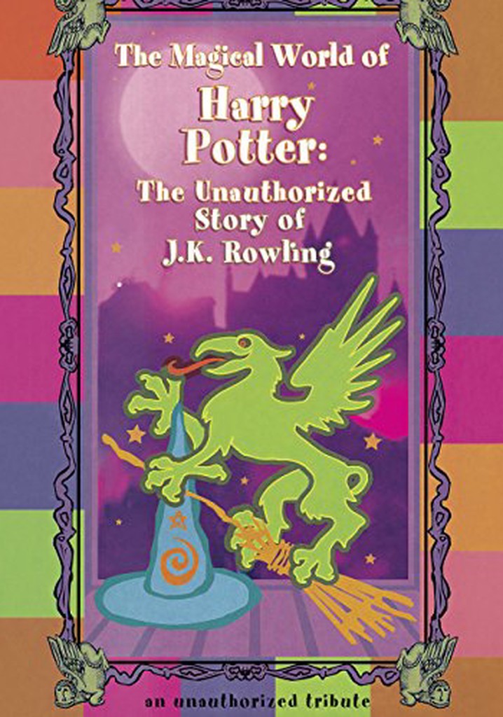 The Magical World of Harry Potter: The Unauthorized Story of J.K. Rowling