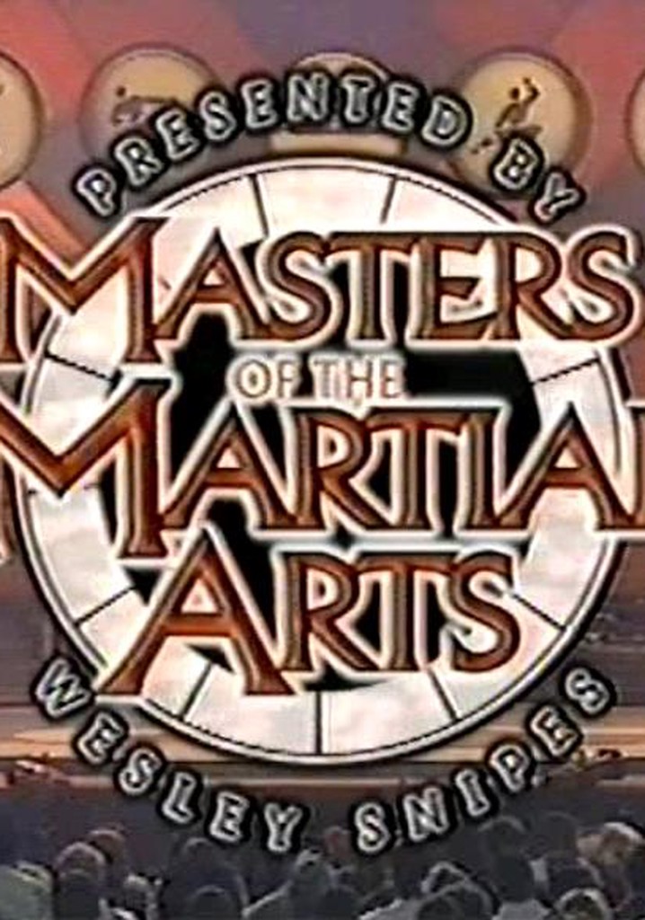 Masters of the Martial Arts Presented by Wesley Snipes