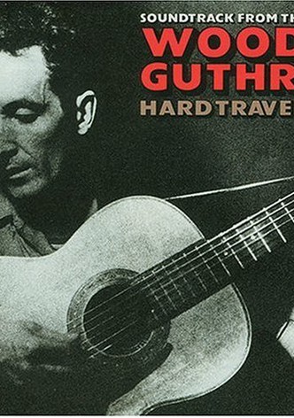 Woody Guthrie: Hard Travelin'