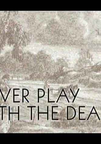 Never Play with the Dead