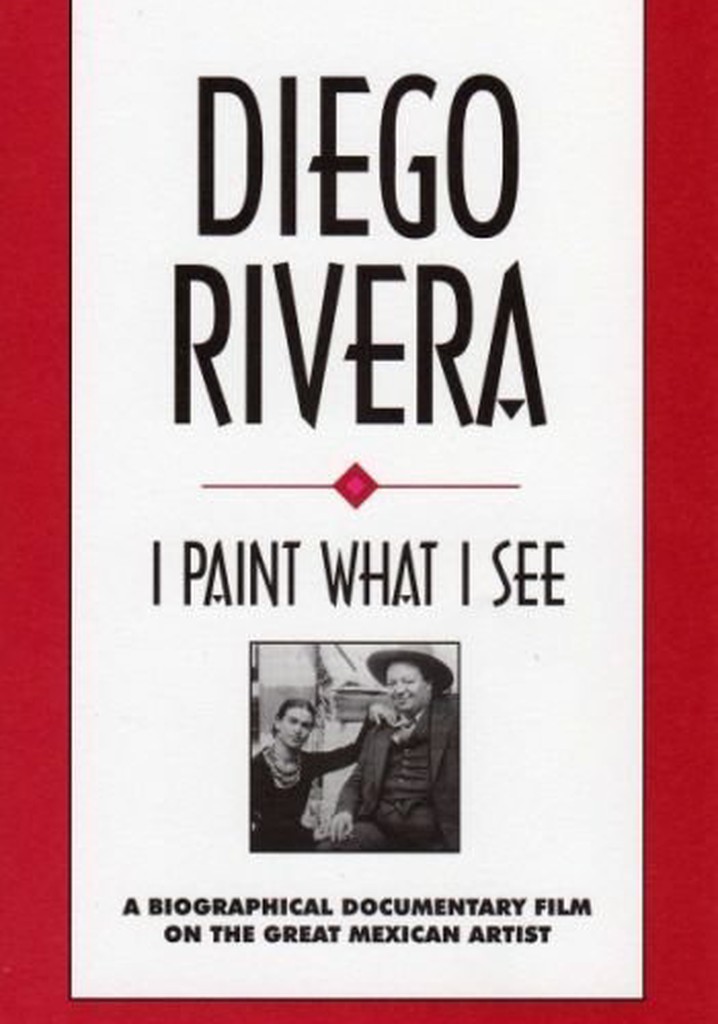 Diego Rivera: I Paint What I See