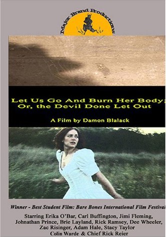 Let Us Go and Burn Her Body; Or, The Devil Done Let Out