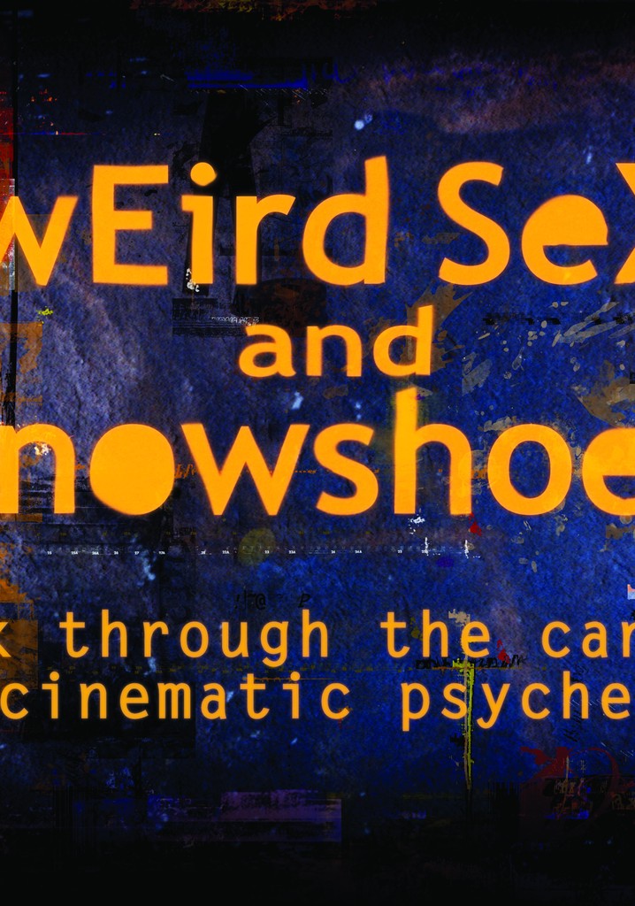 Weird Sex and Snowshoes: A Trek Through the Canadian Cinematic Psyche