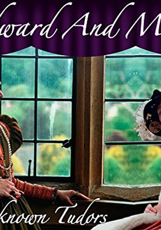 Edward and Mary: The Unknown Tudors