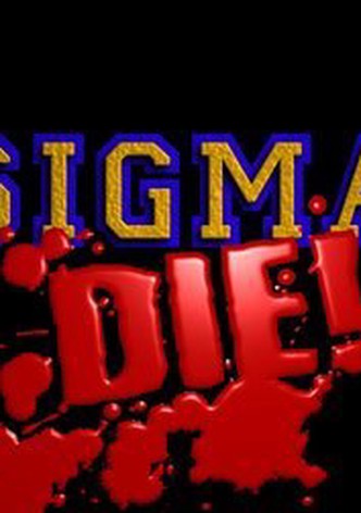 Sigma Die!