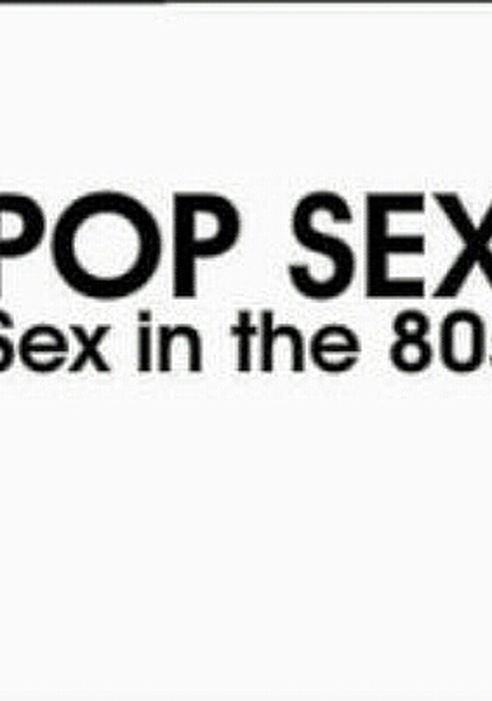 Pop Sex: Sex in the 80s