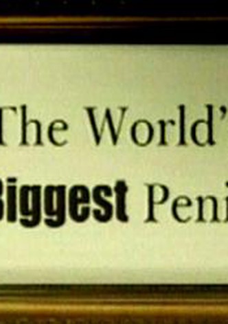 The World's Biggest Penis