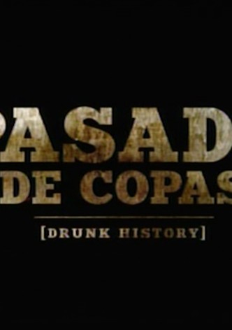 Pasado de Copas: Drunk History