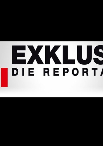 Exklusiv - Die Reportage