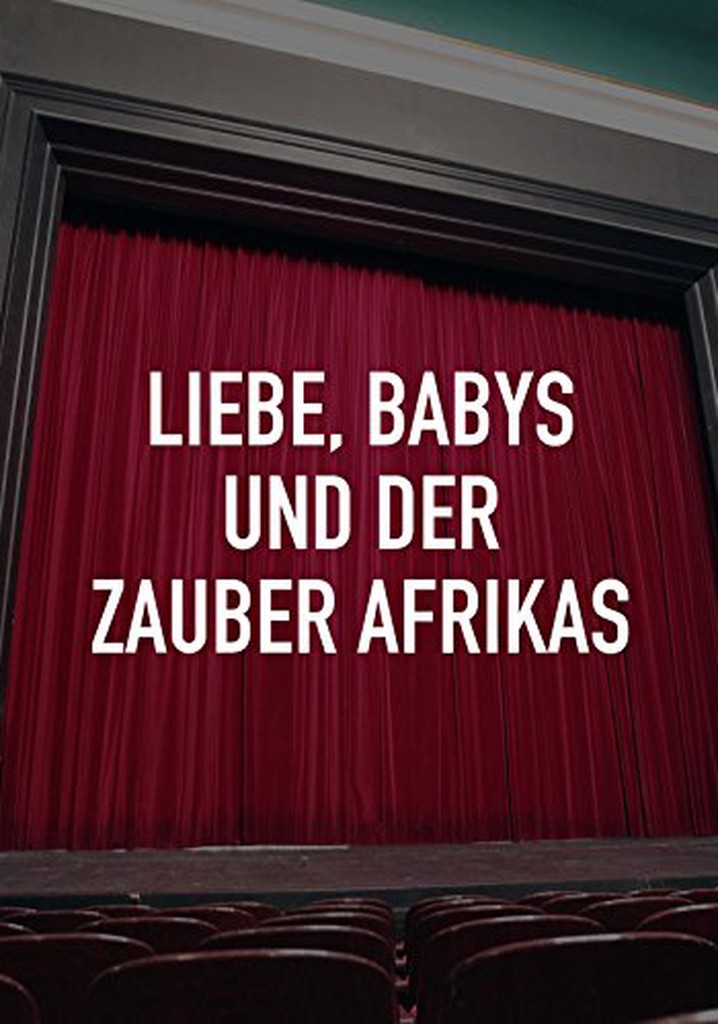 Liebe, Babys und der Zauber Afrikas